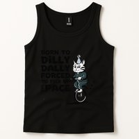 Born To Dilly Dally Forced To Pick Up The Pace Funny Cat Tank Top