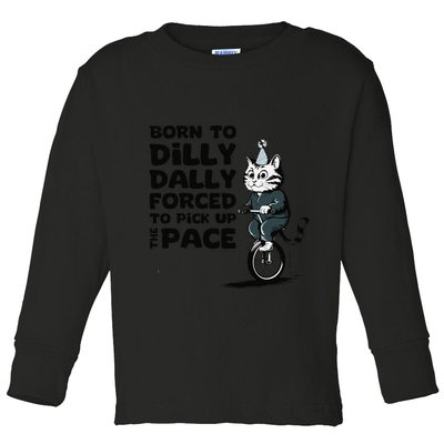 Born To Dilly Dally Forced To Pick Up The Pace Funny Cat Toddler Long Sleeve Shirt