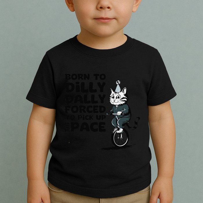 Born To Dilly Dally Forced To Pick Up The Pace Funny Cat Toddler T-Shirt