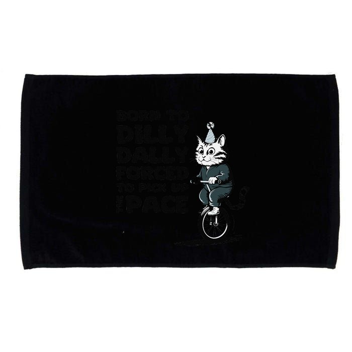 Born To Dilly Dally Forced To Pick Up The Pace Funny Cat Microfiber Hand Towel