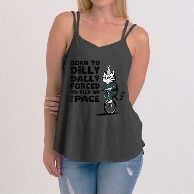 Born To Dilly Dally Forced To Pick Up The Pace Funny Cat Women's Strappy Tank