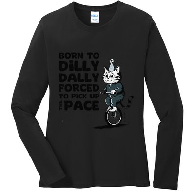 Born To Dilly Dally Forced To Pick Up The Pace Funny Cat Ladies Long Sleeve Shirt