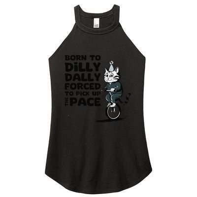 Born To Dilly Dally Forced To Pick Up The Pace Funny Cat Women's Perfect Tri Rocker Tank