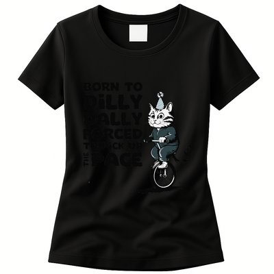 Born To Dilly Dally Forced To Pick Up The Pace Funny Cat Womens T-Shirt
