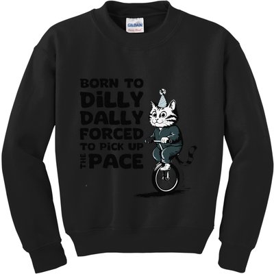 Born To Dilly Dally Forced To Pick Up The Pace Funny Cat Kids Sweatshirt