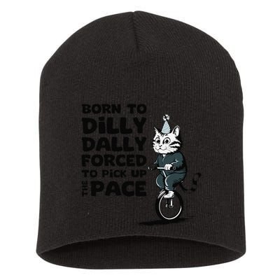 Born To Dilly Dally Forced To Pick Up The Pace Funny Cat Short Acrylic Beanie