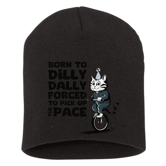 Born To Dilly Dally Forced To Pick Up The Pace Funny Cat Short Acrylic Beanie