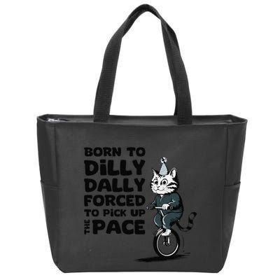 Born To Dilly Dally Forced To Pick Up The Pace Funny Cat Zip Tote Bag