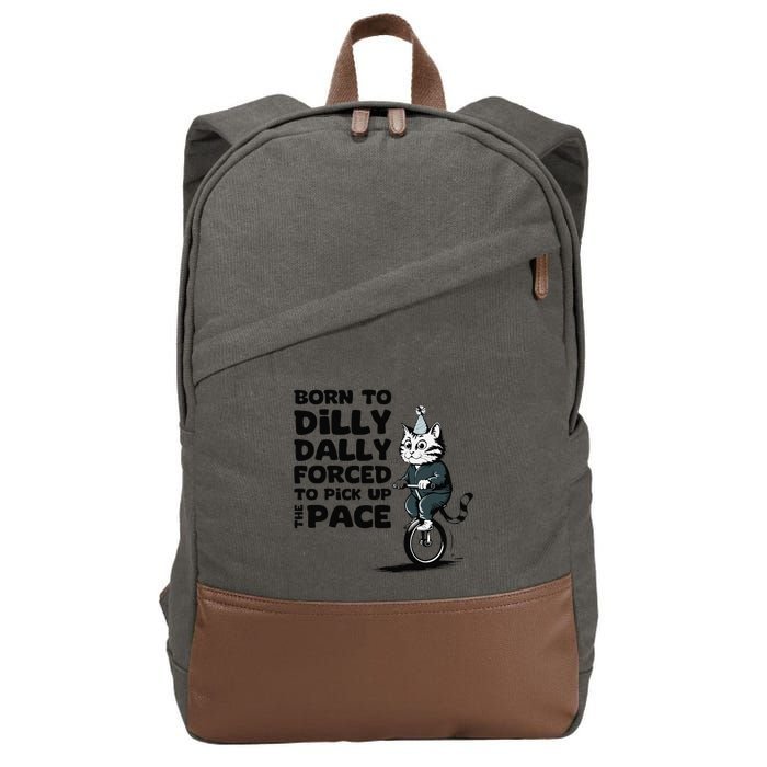 Born To Dilly Dally Forced To Pick Up The Pace Funny Cat Cotton Canvas Backpack