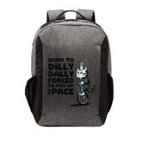 Born To Dilly Dally Forced To Pick Up The Pace Funny Cat Vector Backpack