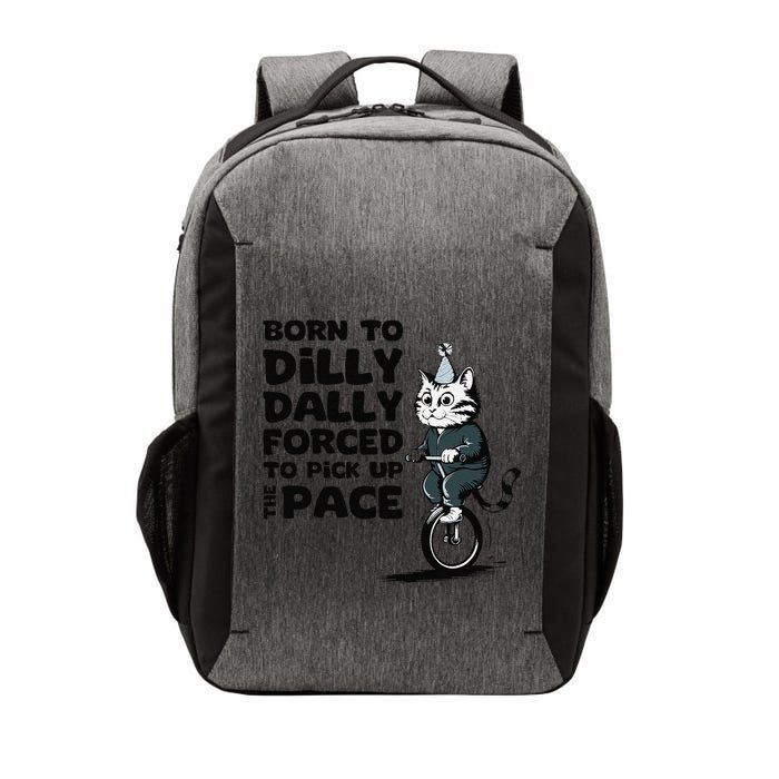 Born To Dilly Dally Forced To Pick Up The Pace Funny Cat Vector Backpack