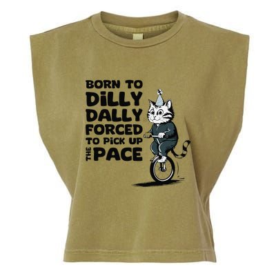 Born To Dilly Dally Forced To Pick Up The Pace Funny Cat Garment-Dyed Women's Muscle Tee