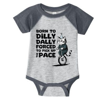 Born To Dilly Dally Forced To Pick Up The Pace Funny Cat Infant Baby Jersey Bodysuit