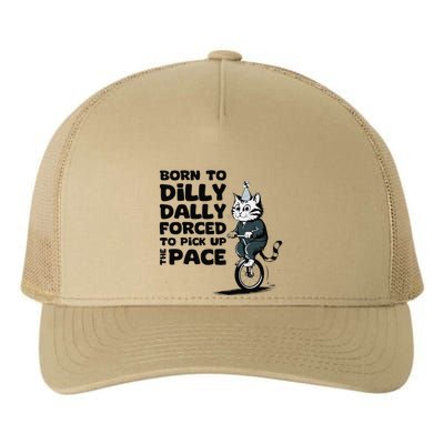 Born To Dilly Dally Forced To Pick Up The Pace Funny Cat Yupoong Adult 5-Panel Trucker Hat