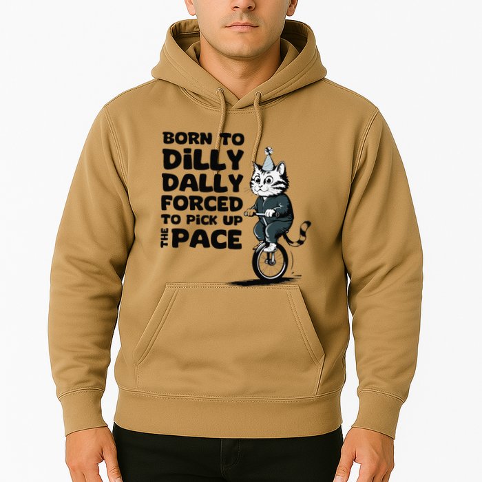 Born To Dilly Dally Forced To Pick Up The Pace Funny Cat Hoodie
