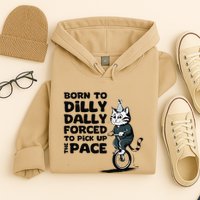 Born To Dilly Dally Forced To Pick Up The Pace Funny Cat Hoodie