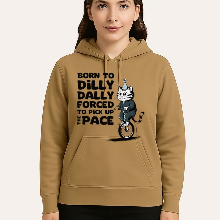 Born To Dilly Dally Forced To Pick Up The Pace Funny Cat Hoodie