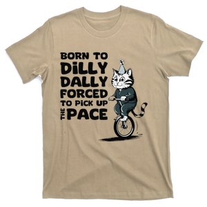 Born To Dilly Dally Forced To Pick Up The Pace Funny Cat T-Shirt