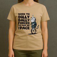 Born To Dilly Dally Forced To Pick Up The Pace Funny Cat T-Shirt