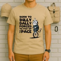Born To Dilly Dally Forced To Pick Up The Pace Funny Cat T-Shirt