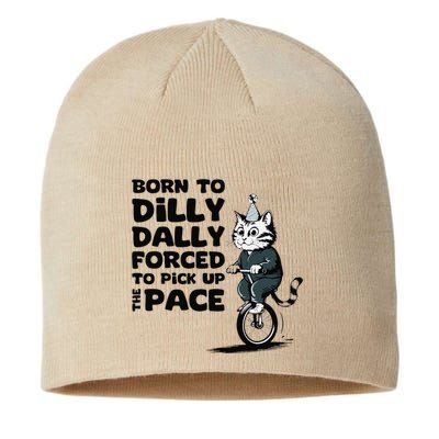Born To Dilly Dally Forced To Pick Up The Pace Funny Cat Sustainable Beanie