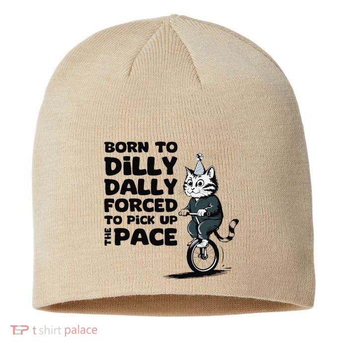 Born To Dilly Dally Forced To Pick Up The Pace Funny Cat Sustainable Beanie