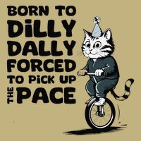 Born To Dilly Dally Forced To Pick Up The Pace Funny Cat Magnet