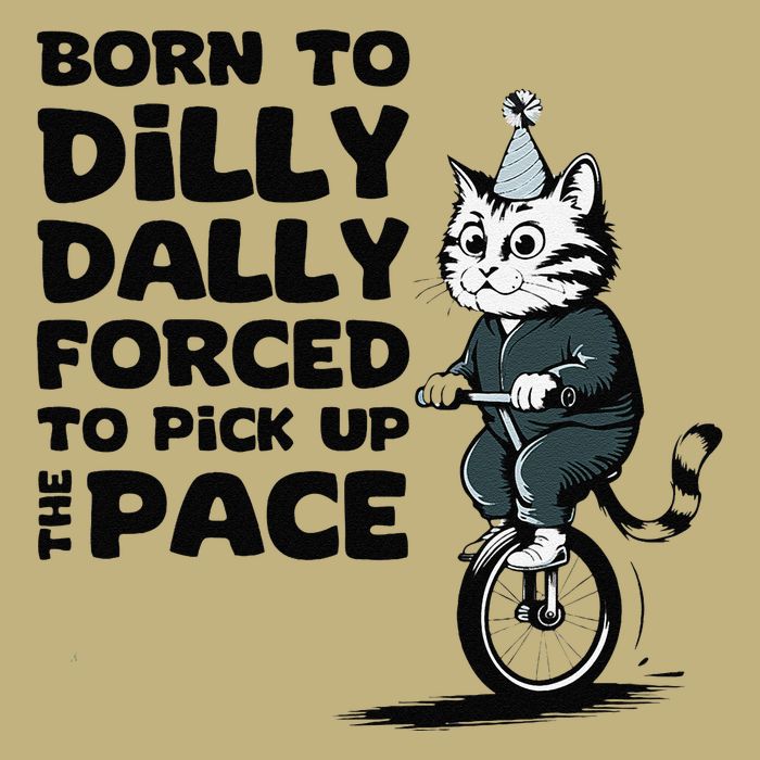 Born To Dilly Dally Forced To Pick Up The Pace Funny Cat Magnet