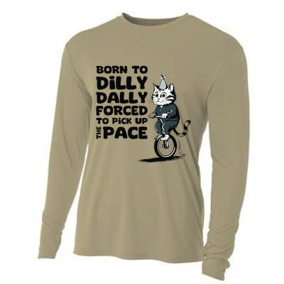 Born To Dilly Dally Forced To Pick Up The Pace Funny Cat Cooling Performance Long Sleeve Crew