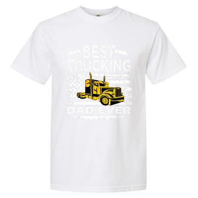 Best Trucking Dad Ever Big Rid Trucker Truck Driver Father Gift Garment-Dyed Heavyweight T-Shirt