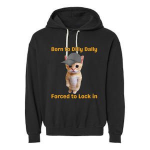 Born To Dilly Dally Forced To Lock In Cat Garment-Dyed Fleece Hoodie