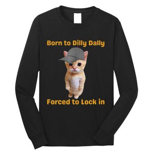 Born To Dilly Dally Forced To Lock In Cat Long Sleeve Shirt