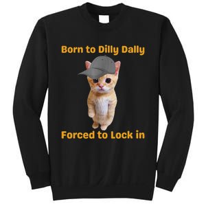 Born To Dilly Dally Forced To Lock In Cat Sweatshirt