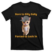 Born To Dilly Dally Forced To Lock In Cat T-Shirt