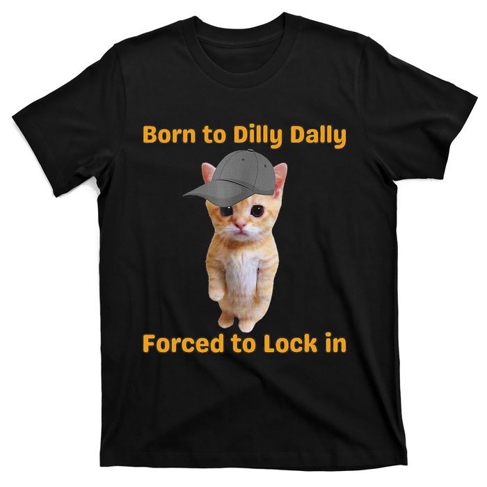 Born To Dilly Dally Forced To Lock In Cat T-Shirt