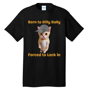 Born To Dilly Dally Forced To Lock In Cat Tall T-Shirt