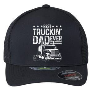 Best Truckin Dad Ever Funny Truck Driver FatherS Day Gift Funny Gift Flexfit Unipanel Trucker Cap