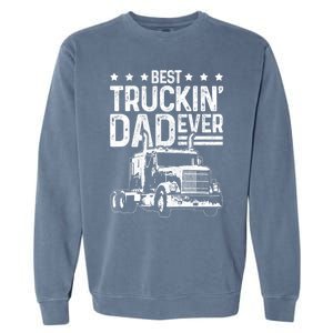 Best Truckin Dad Ever Funny Truck Driver FatherS Day Gift Funny Gift Garment-Dyed Sweatshirt