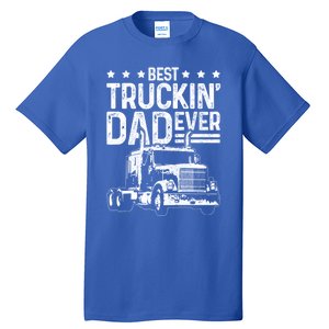 Best Truckin Dad Ever Funny Truck Driver FatherS Day Gift Funny Gift Tall T-Shirt