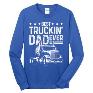 Best Truckin Dad Ever Funny Truck Driver FatherS Day Gift Funny Gift Tall Long Sleeve T-Shirt