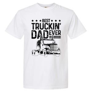 Best Truckin Dad Ever Funny Truck Driver FatherS Day Gift Funny Gift Garment-Dyed Heavyweight T-Shirt