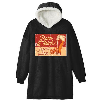 Born To Drink Forced To Work Hooded Wearable Blanket