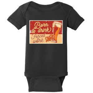 Born To Drink Forced To Work Baby Bodysuit