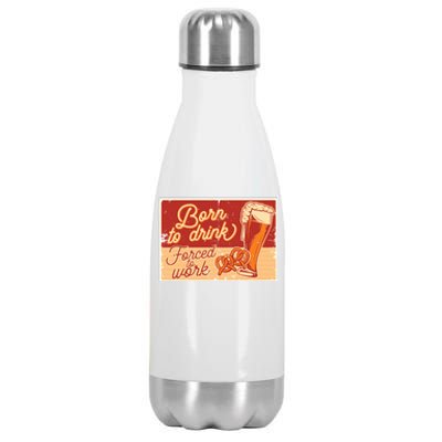 Born To Drink Forced To Work Stainless Steel Insulated Water Bottle