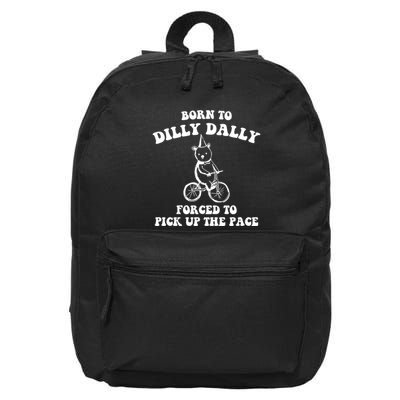 Born To Dilly Dally Forced To Pick Up The Pace Bear 16 in Basic Backpack