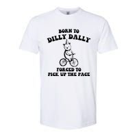 Born To Dilly Dally Forced To Pick Up The Pace Bear Softstyle CVC T-Shirt