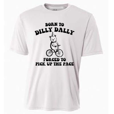 Born To Dilly Dally Forced To Pick Up The Pace Bear Cooling Performance Crew T-Shirt