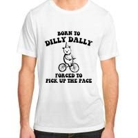 Born To Dilly Dally Forced To Pick Up The Pace Bear Adult ChromaSoft Performance T-Shirt