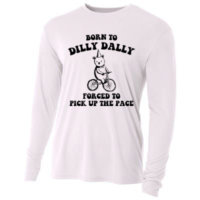 Born To Dilly Dally Forced To Pick Up The Pace Bear Cooling Performance Long Sleeve Crew