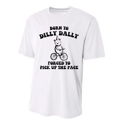 Born To Dilly Dally Forced To Pick Up The Pace Bear Performance Sprint T-Shirt